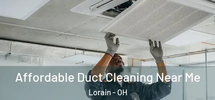 Affordable Duct Cleaning Near Me Lorain - OH