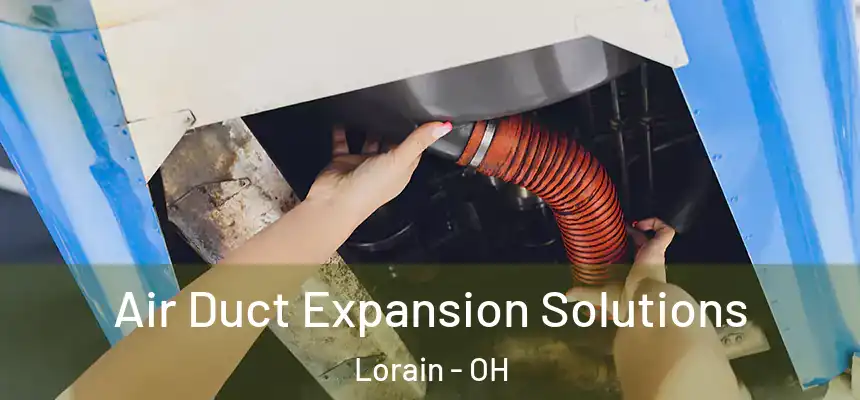 Air Duct Expansion Solutions Lorain - OH