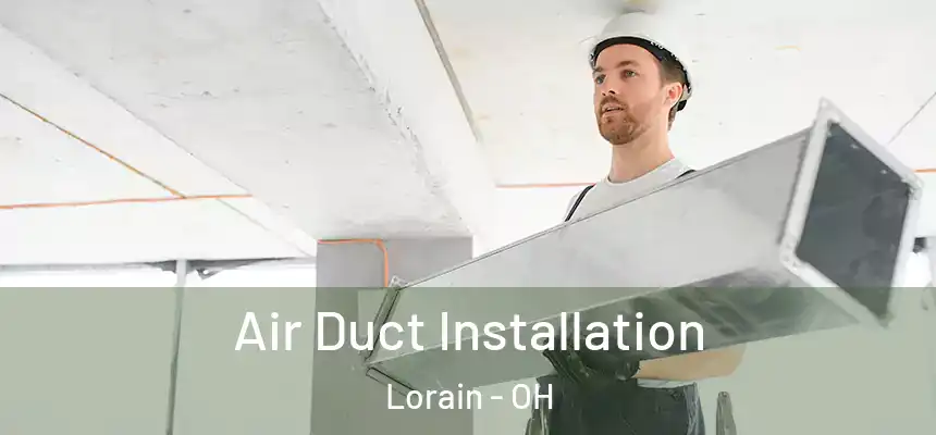 Air Duct Installation Lorain - OH