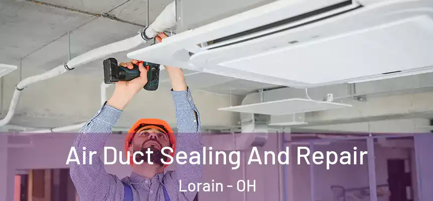 Air Duct Sealing And Repair Lorain - OH