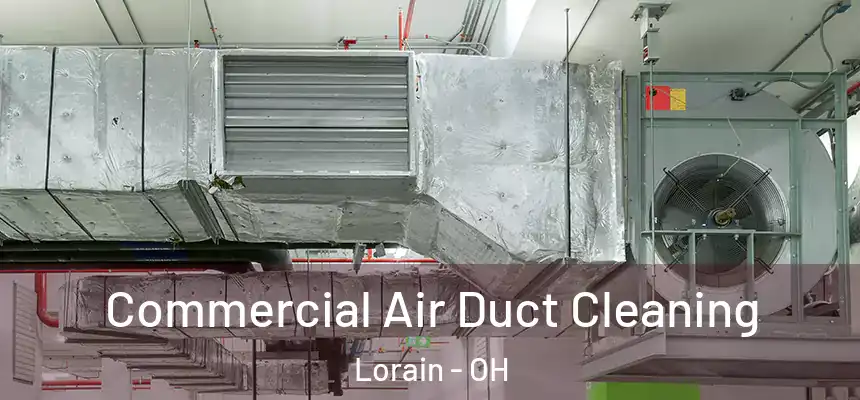 Commercial Air Duct Cleaning Lorain - OH