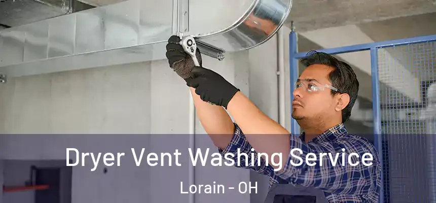 Dryer Vent Washing Service Lorain - OH
