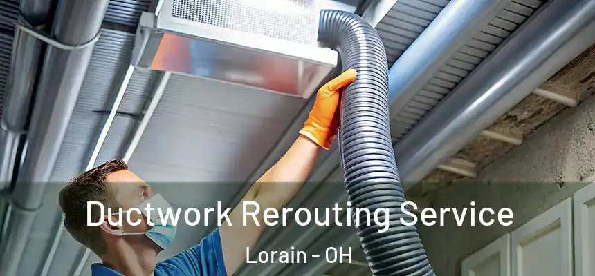 Ductwork Rerouting Service Lorain - OH