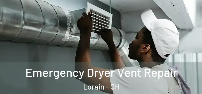 Emergency Dryer Vent Repair Lorain - OH