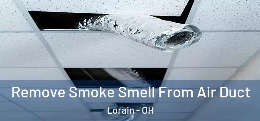 Remove Smoke Smell From Air Duct Lorain - OH
