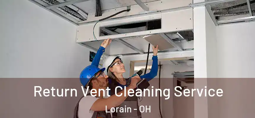 Return Vent Cleaning Service Lorain - OH