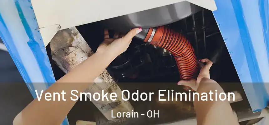 Vent Smoke Odor Elimination Lorain - OH