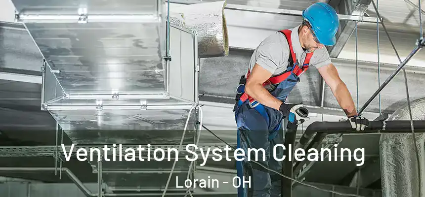 Ventilation System Cleaning Lorain - OH